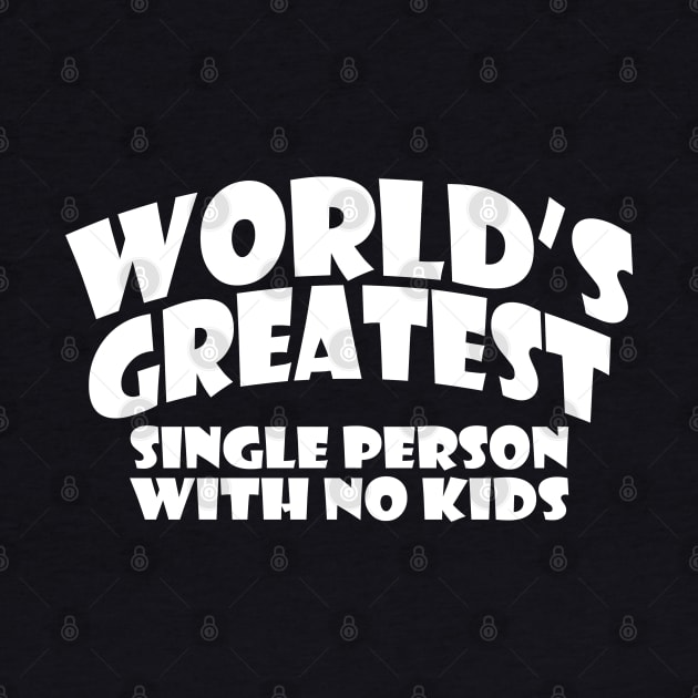 World's Greatest Single Person by childfreeshirts